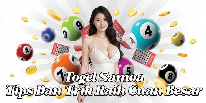 Togel Samoa: Tips Dan Trik Raih Cuan Besar