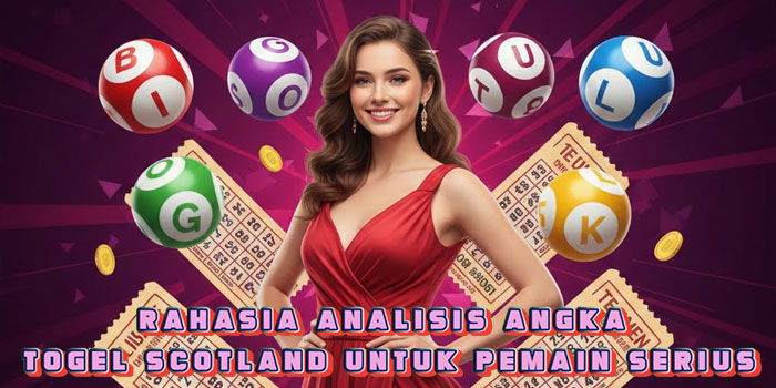 Rahasia Analisis Angka Togel Scotland Untuk Pemain Serius