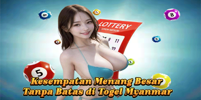 Kesempatan Menang Besar Tanpa Batas di Togel Myanmar