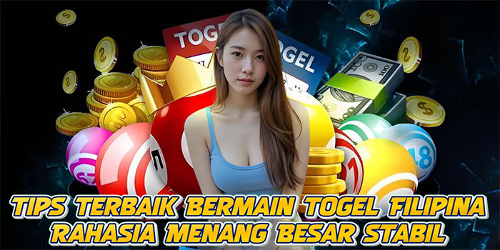 Tips Terbaik Bermain Togel Filipina Rahasia Menang Besar Stabil