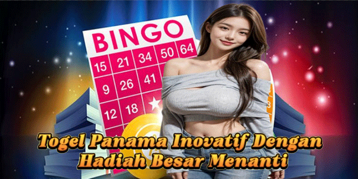 Togel Panama Inovatif Dengan Hadiah Besar Menanti