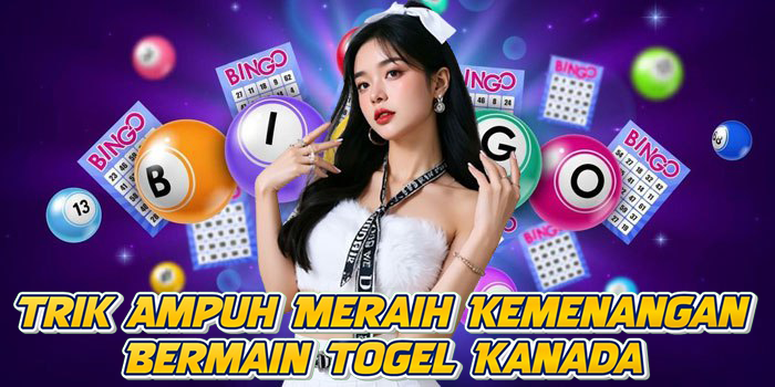 Trik Ampuh Meraih Kemenangan Bermain Togel Kanada